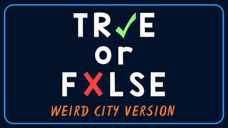 TRUE or FALSE - Weird City Edition